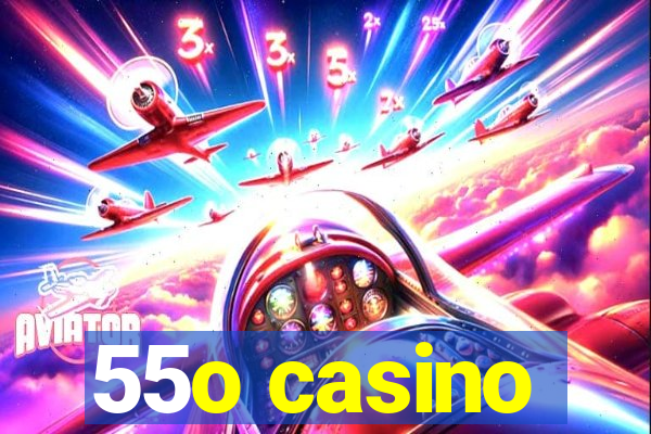 55o casino